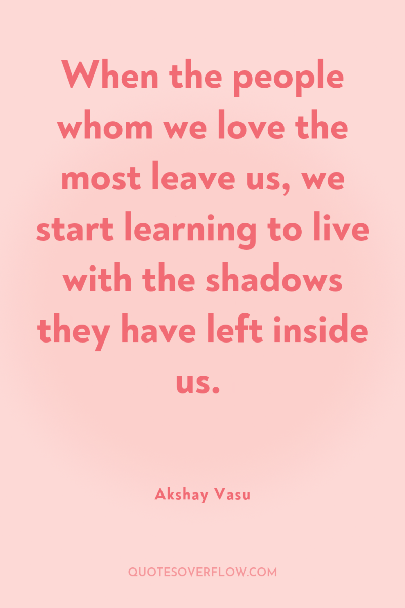 When the people whom we love the most leave us,...