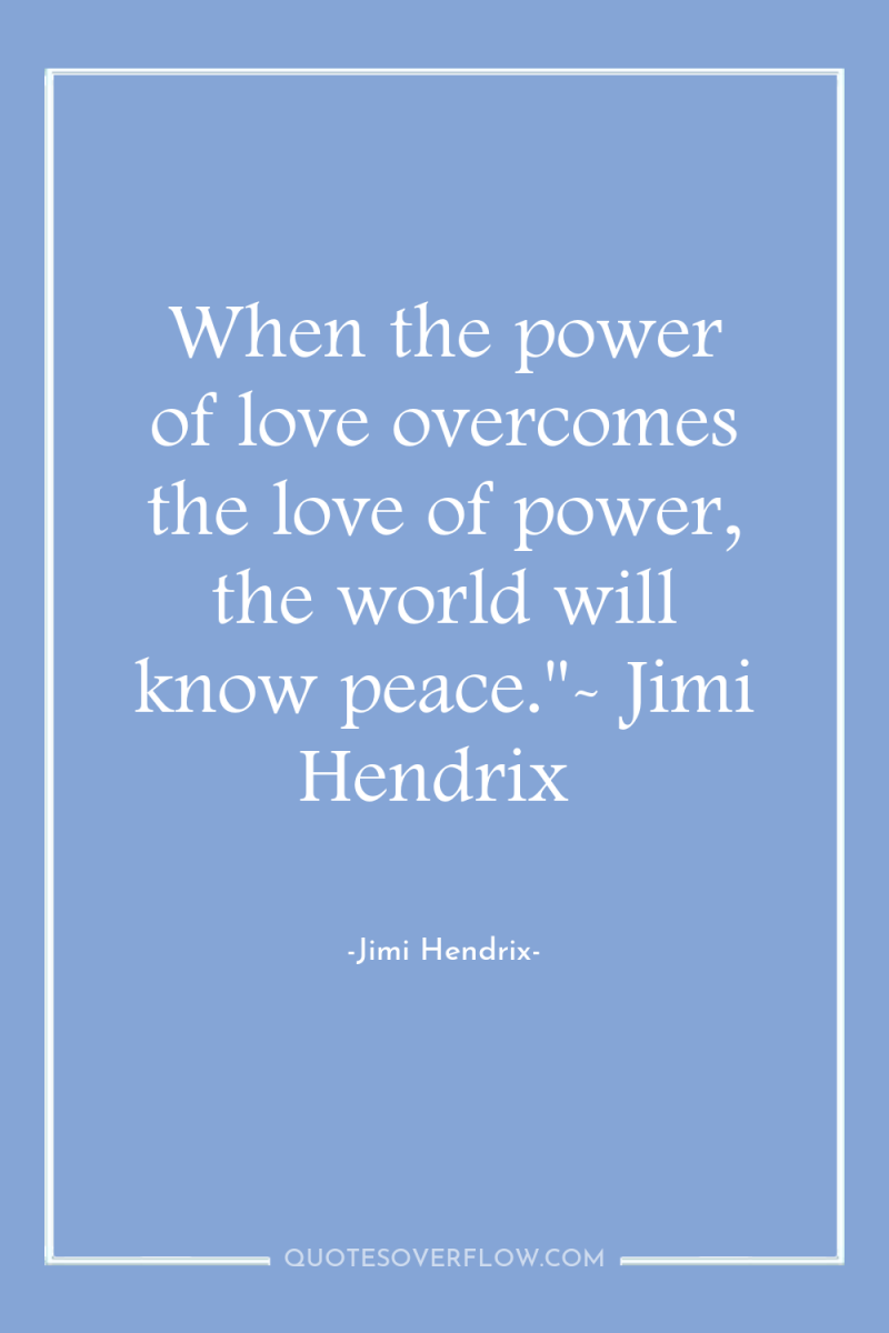 When the power of love overcomes the love of power,...