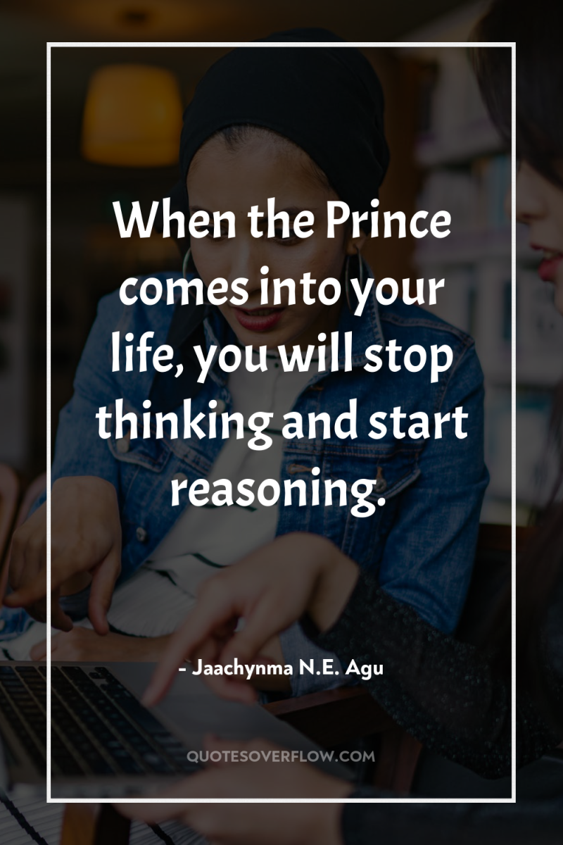When the Prince comes into your life, you will stop...