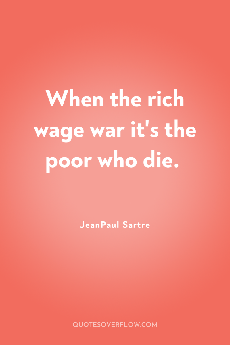 When the rich wage war it's the poor who die. 