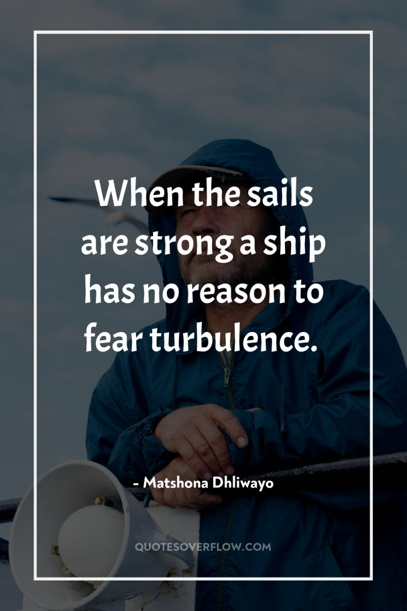 When the sails are strong a ship has no reason...