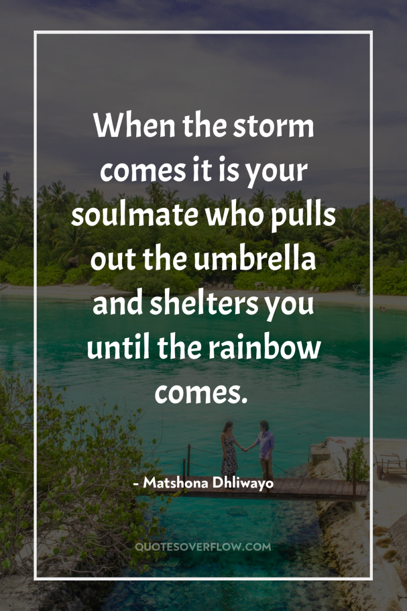 When the storm comes it is your soulmate who pulls...