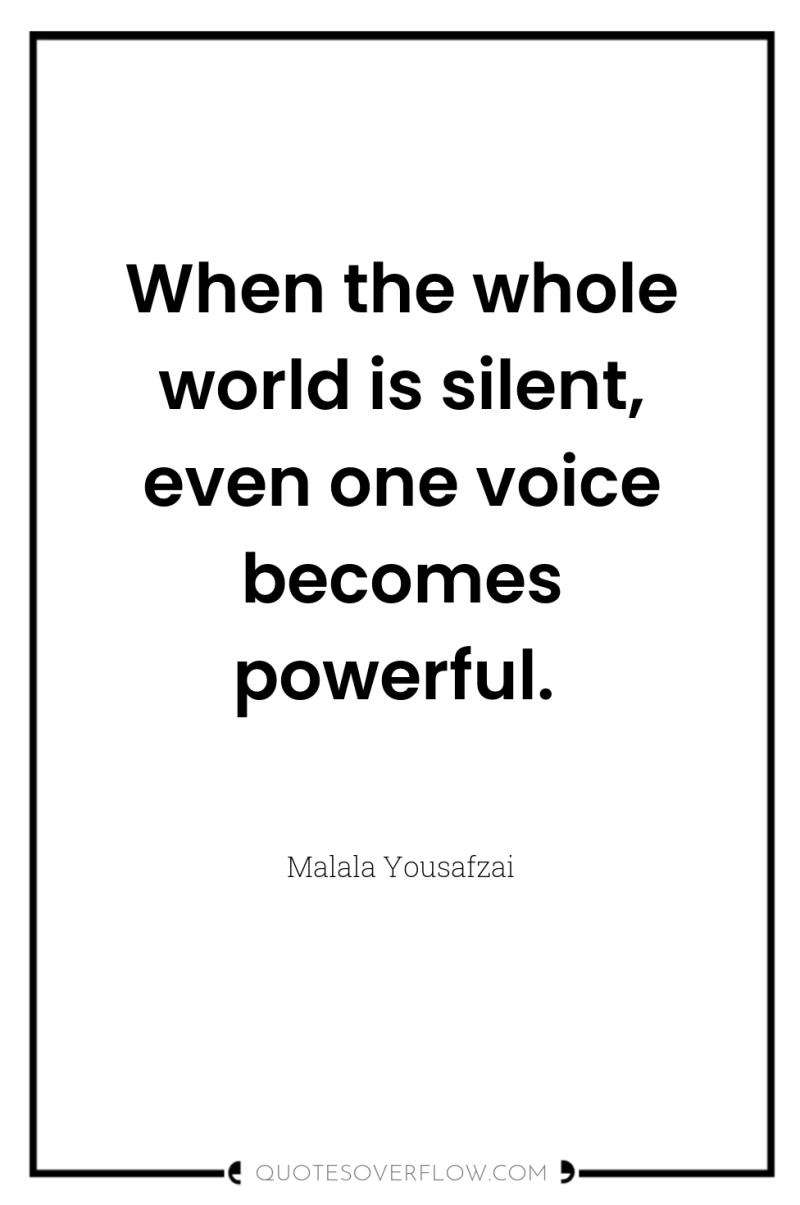 When the whole world is silent, even one voice becomes...