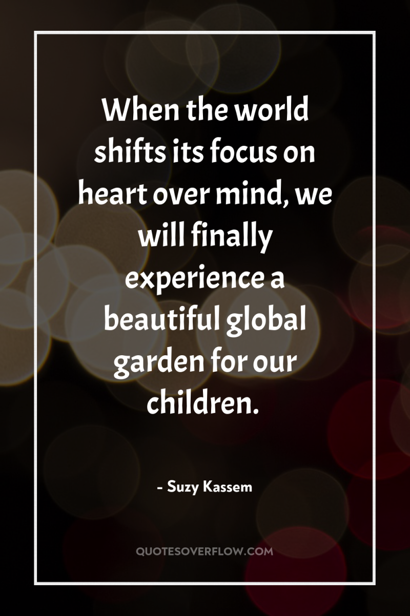 When the world shifts its focus on heart over mind,...