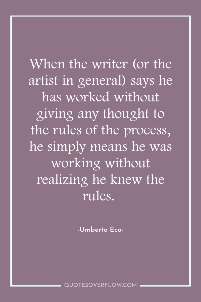 When the writer (or the artist in general) says he...