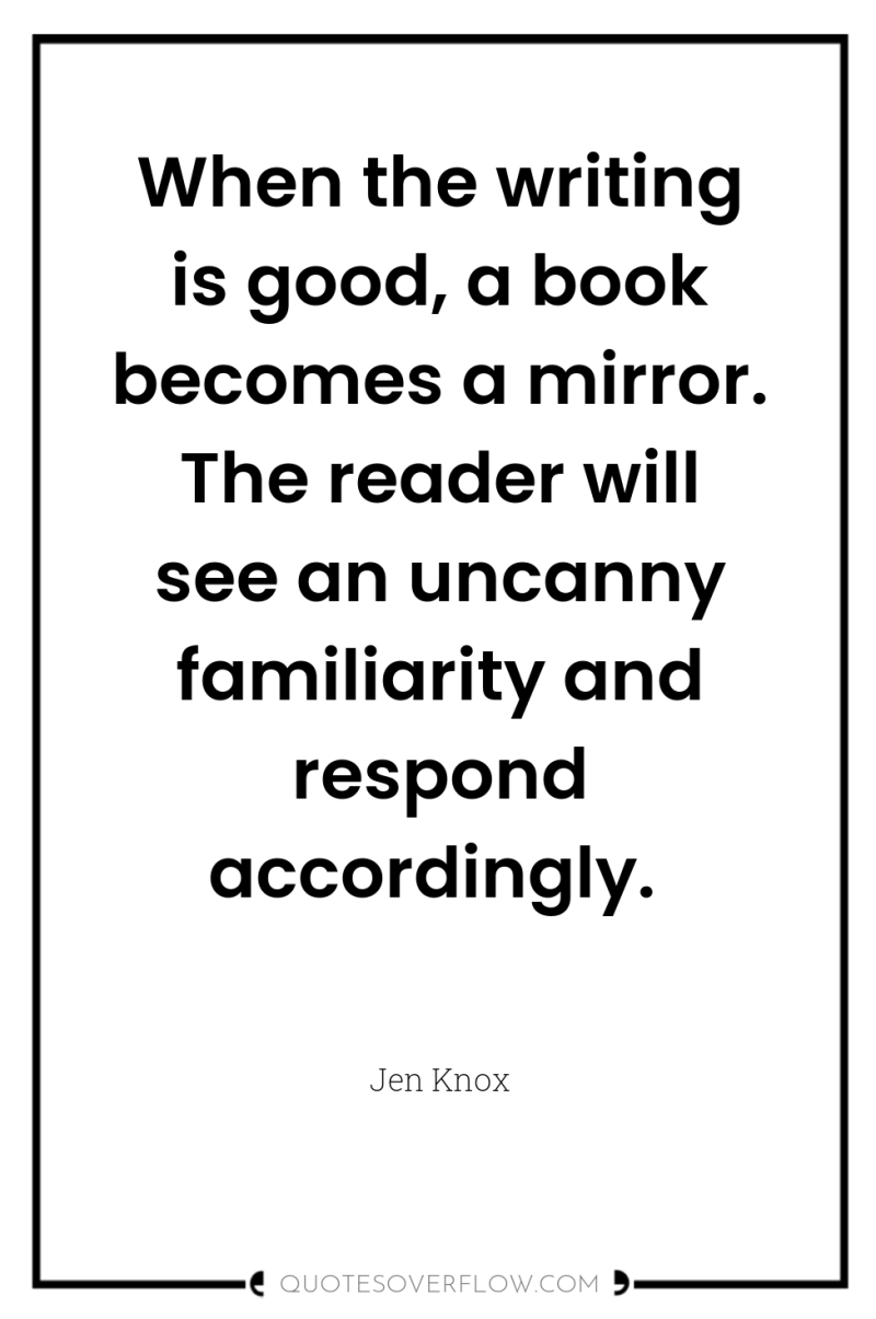 When the writing is good, a book becomes a mirror....