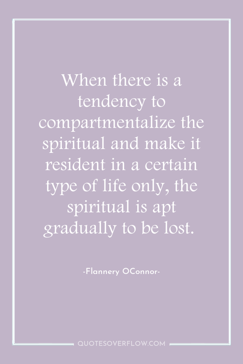 When there is a tendency to compartmentalize the spiritual and...