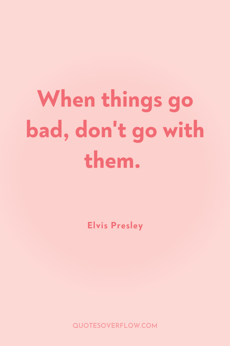 When things go bad, don't go with them. 
