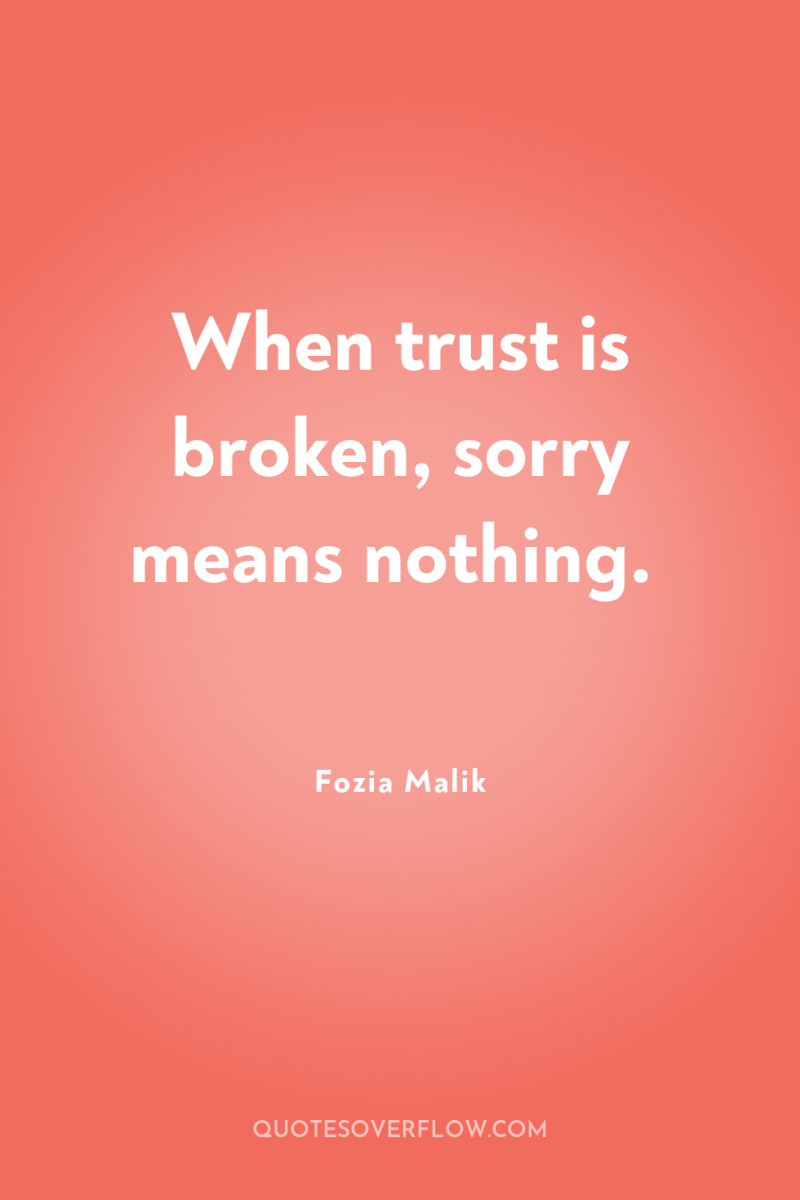 When trust is broken, sorry means nothing. 