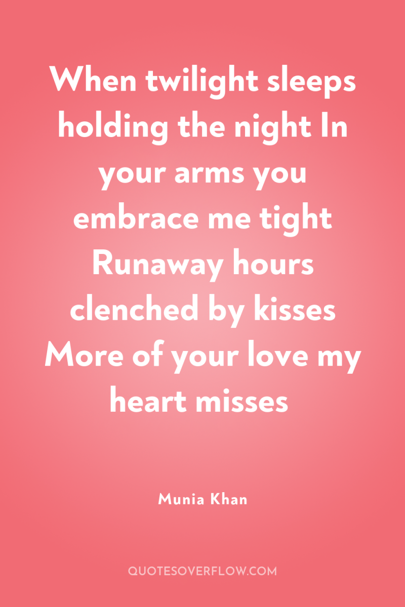 When twilight sleeps holding the night In your arms you...