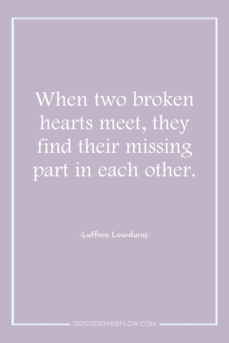 When two broken hearts meet, they find their missing part...