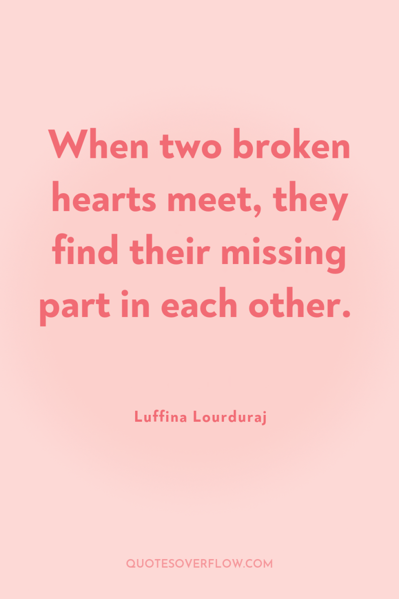When two broken hearts meet, they find their missing part...