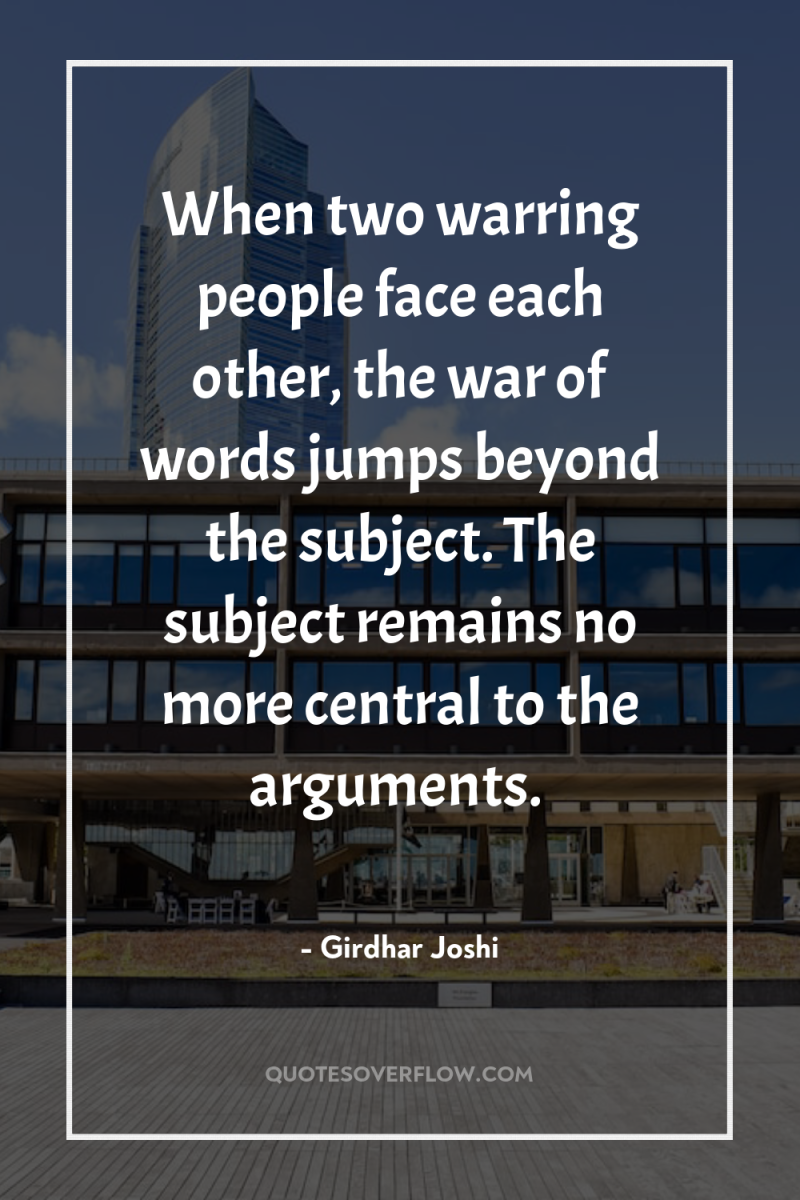 When two warring people face each other, the war of...