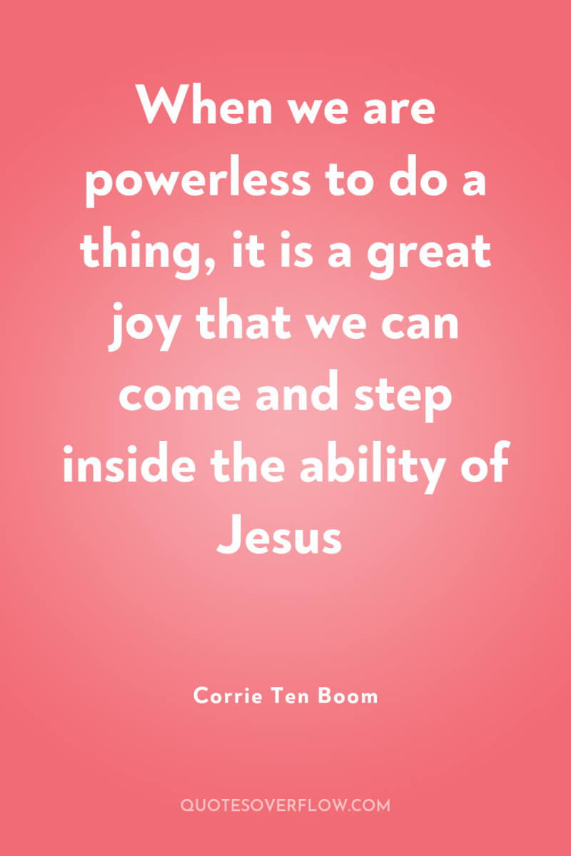 When we are powerless to do a thing, it is...
