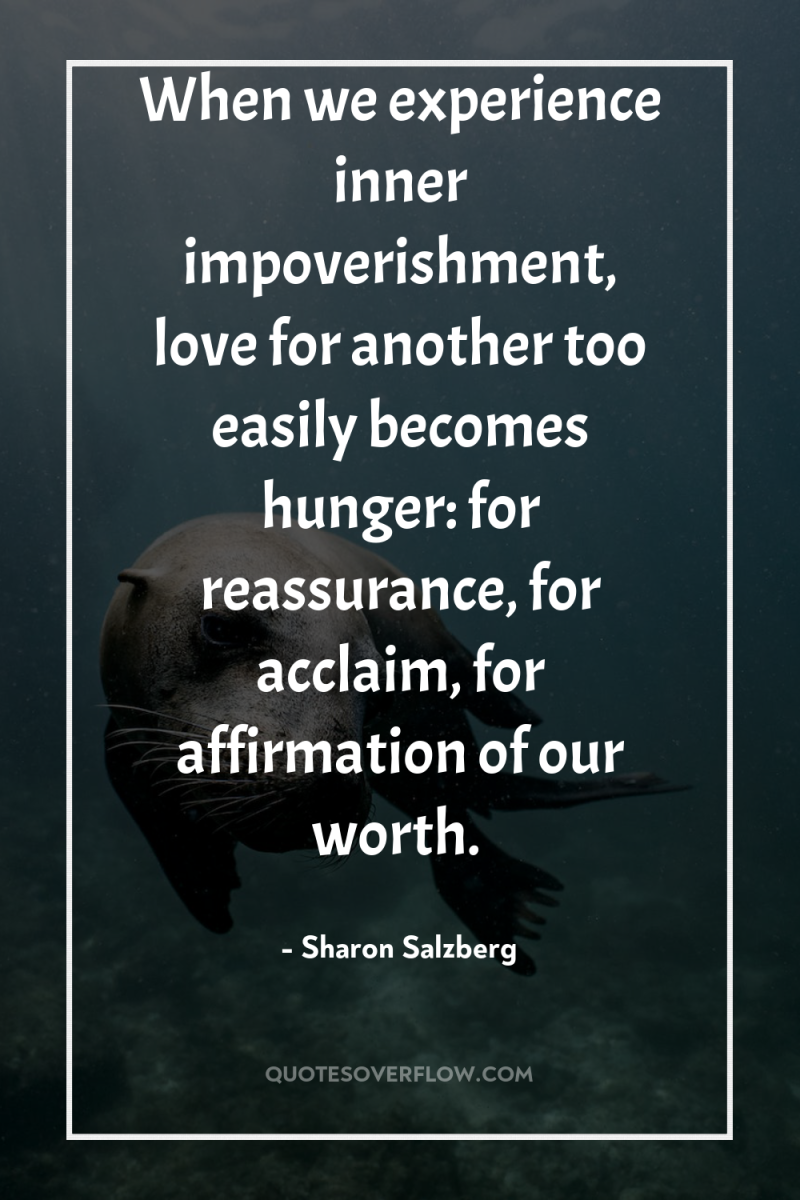 When we experience inner impoverishment, love for another too easily...