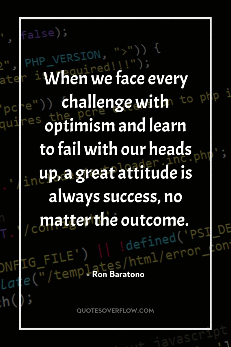 When we face every challenge with optimism and learn to...