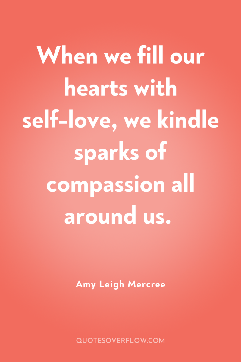When we fill our hearts with self-love, we kindle sparks...