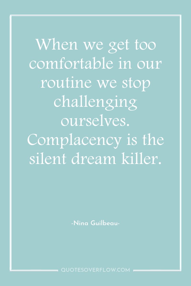 When we get too comfortable in our routine we stop...