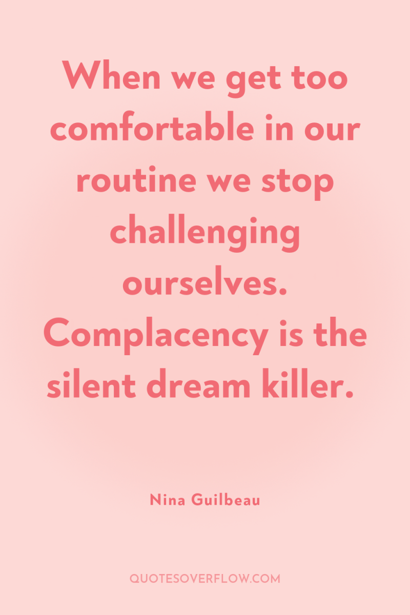 When we get too comfortable in our routine we stop...