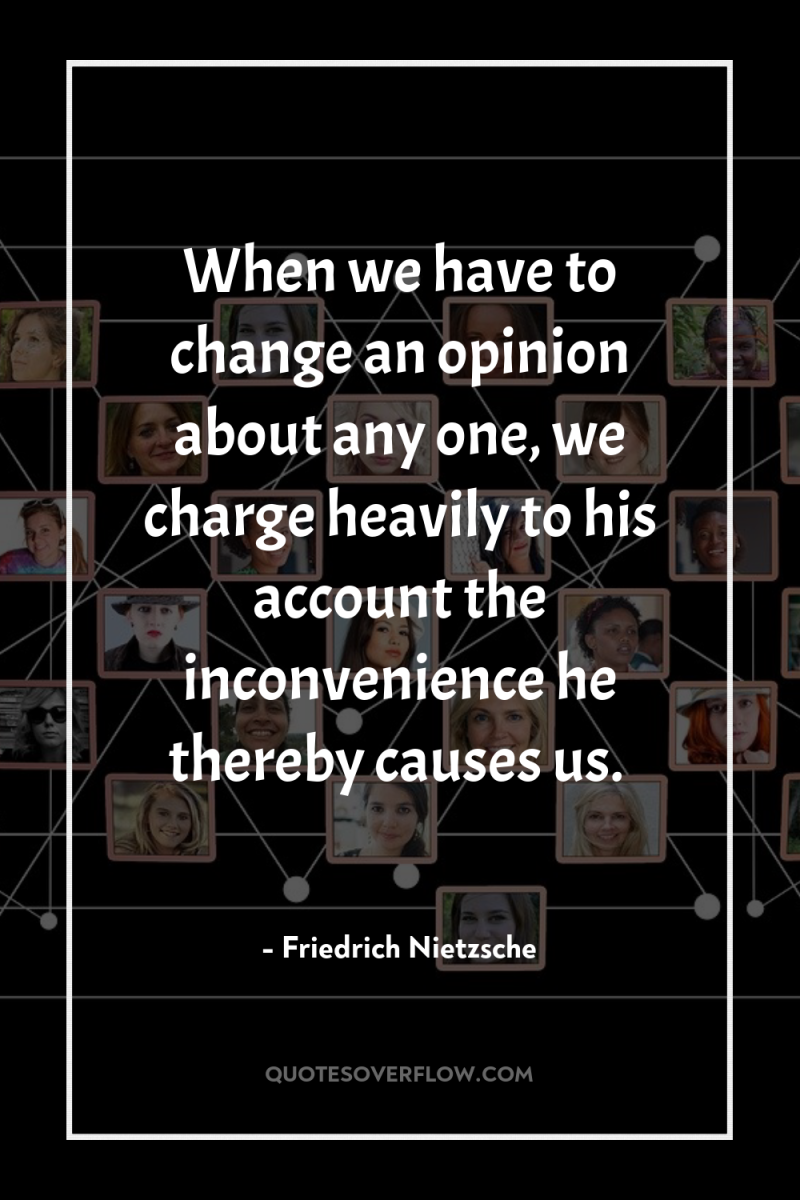 When we have to change an opinion about any one,...