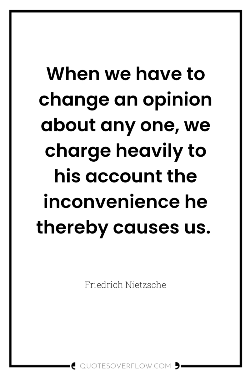 When we have to change an opinion about any one,...