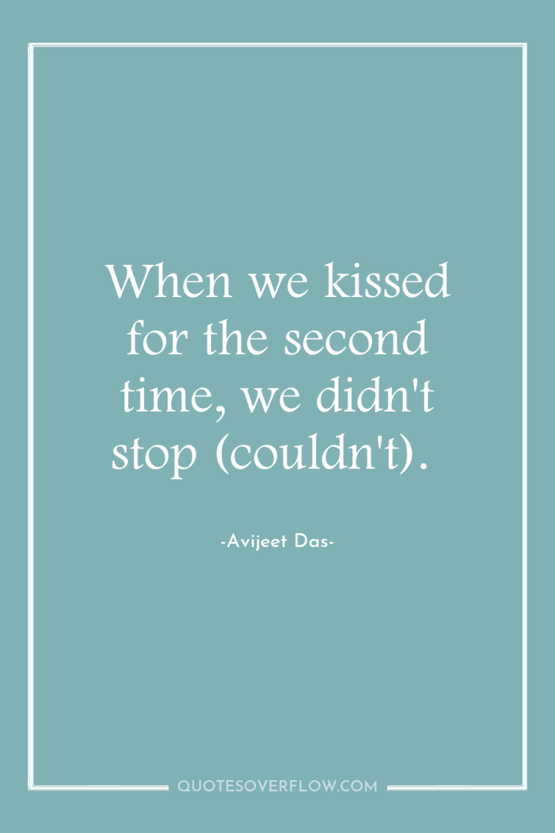When we kissed for the second time, we didn't stop...