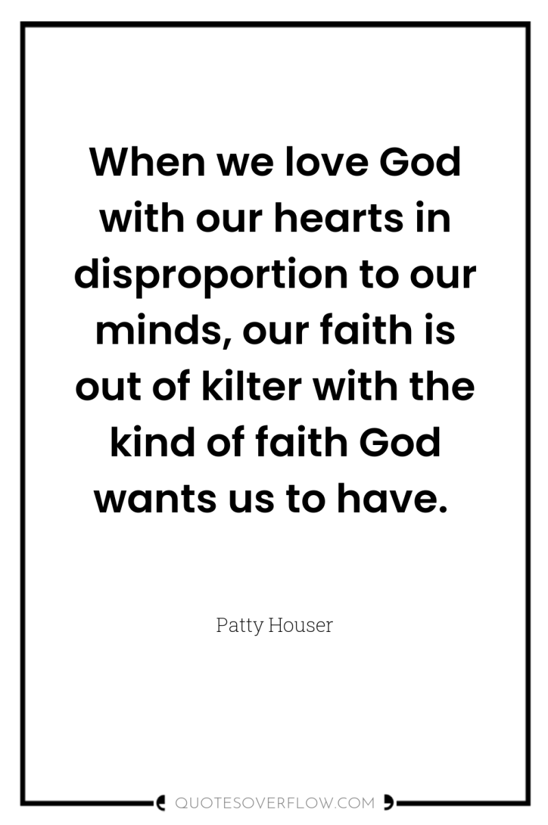 When we love God with our hearts in disproportion to...