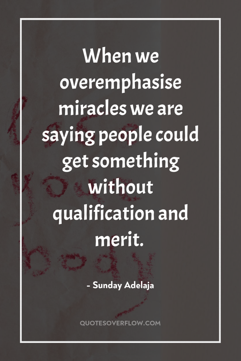 When we overemphasise miracles we are saying people could get...