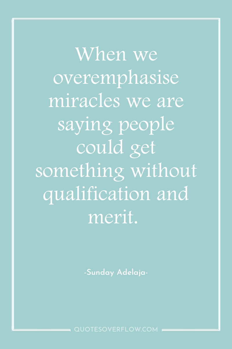 When we overemphasise miracles we are saying people could get...