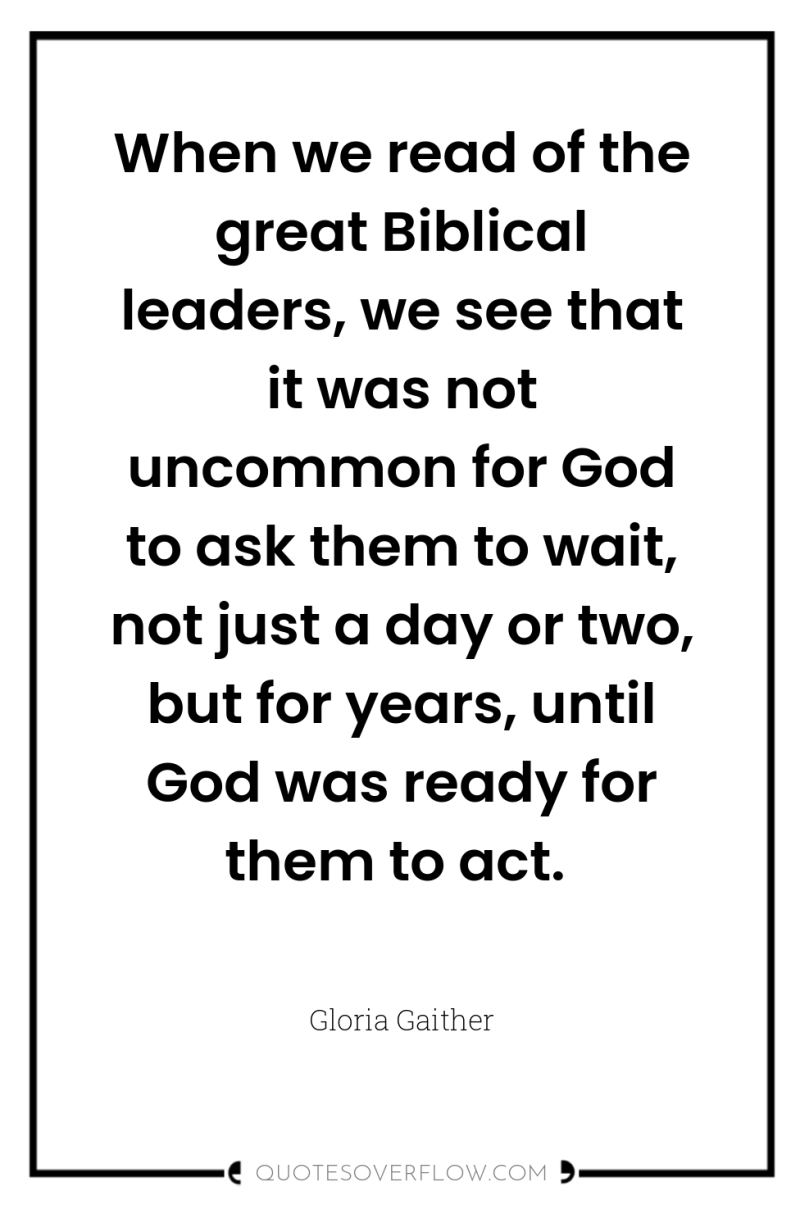 When we read of the great Biblical leaders, we see...