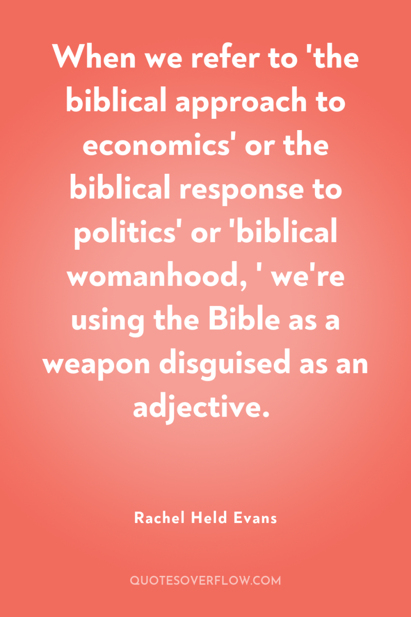 When we refer to 'the biblical approach to economics' or...