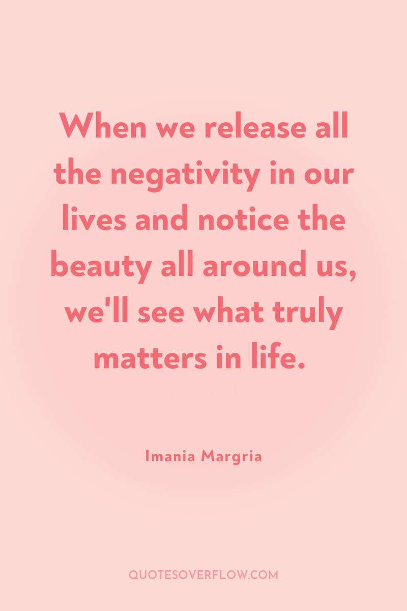 When we release all the negativity in our lives and...