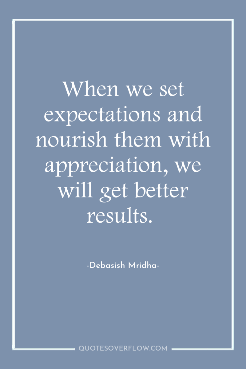When we set expectations and nourish them with appreciation, we...