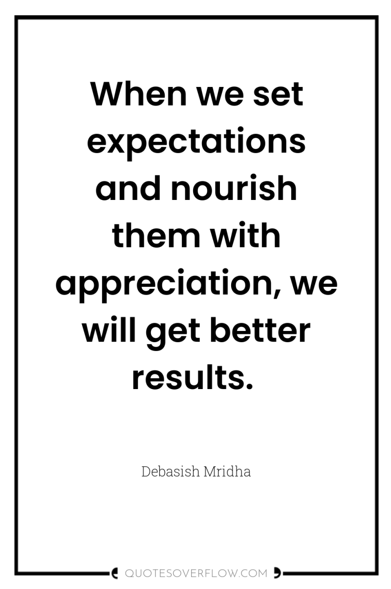 When we set expectations and nourish them with appreciation, we...