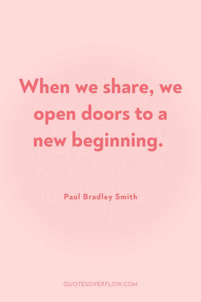 When we share, we open doors to a new beginning. 