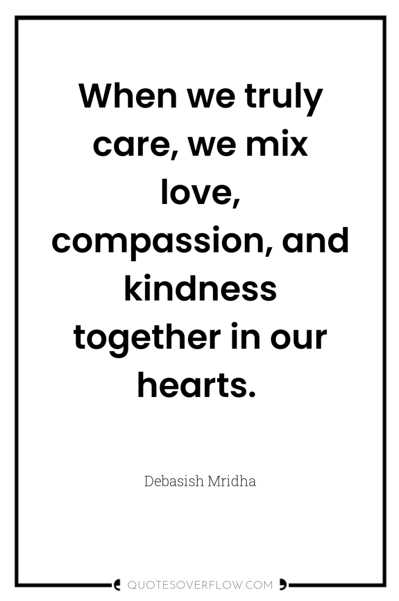 When we truly care, we mix love, compassion, and kindness...