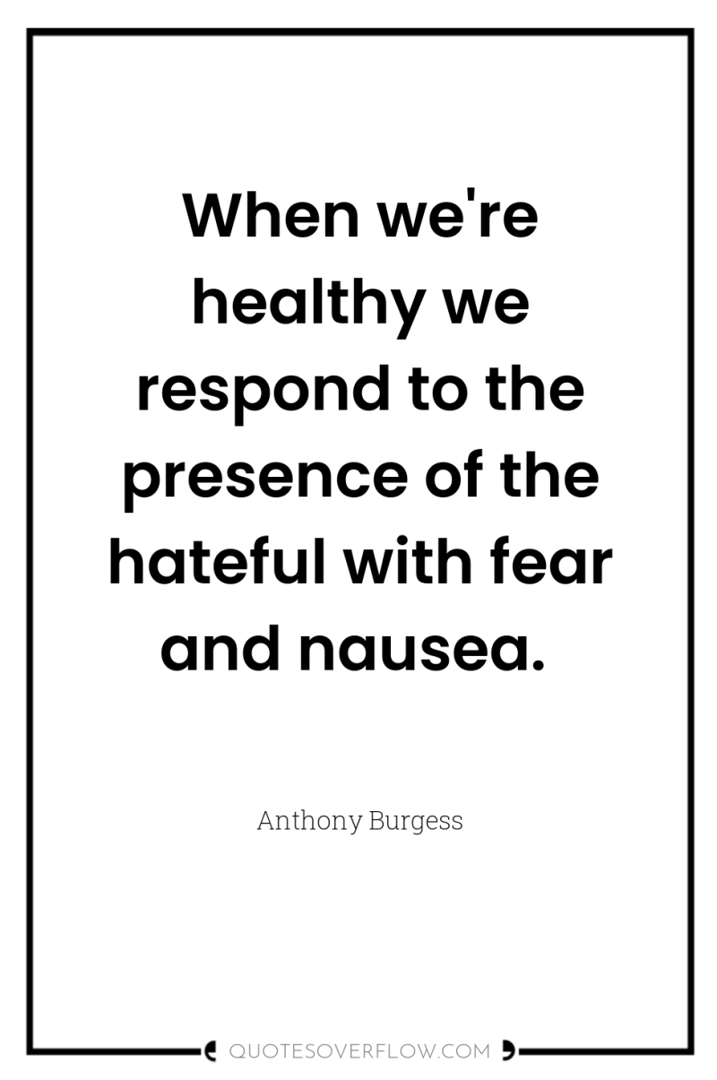 When we're healthy we respond to the presence of the...