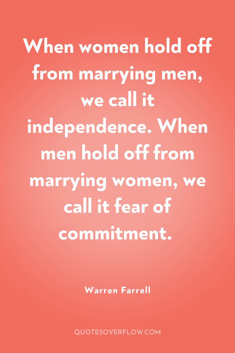 When women hold off from marrying men, we call it...