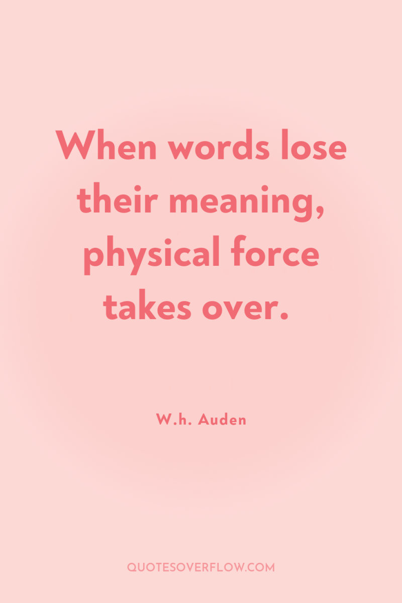 When words lose their meaning, physical force takes over. 