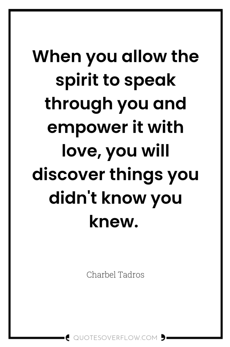 When you allow the spirit to speak through you and...