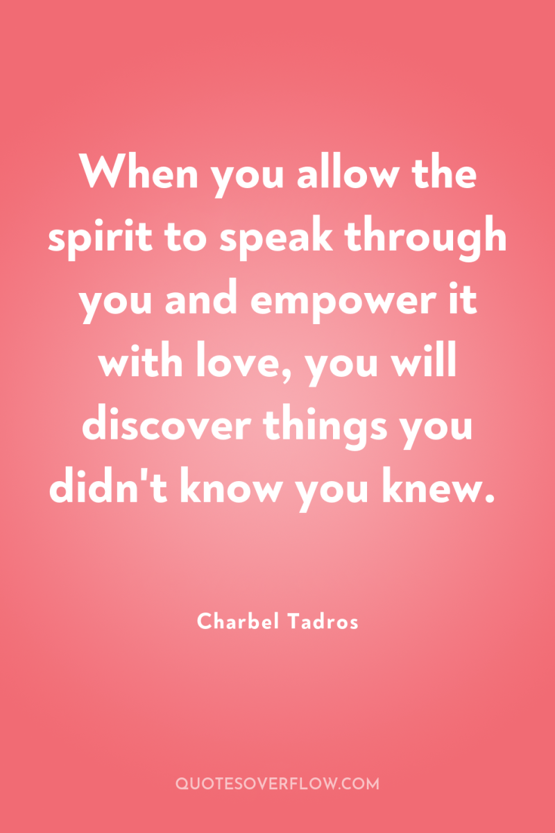 When you allow the spirit to speak through you and...