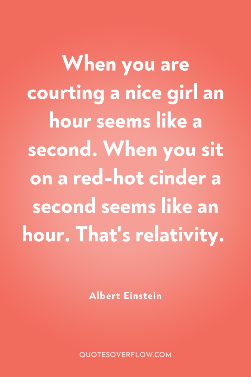 When you are courting a nice girl an hour seems...