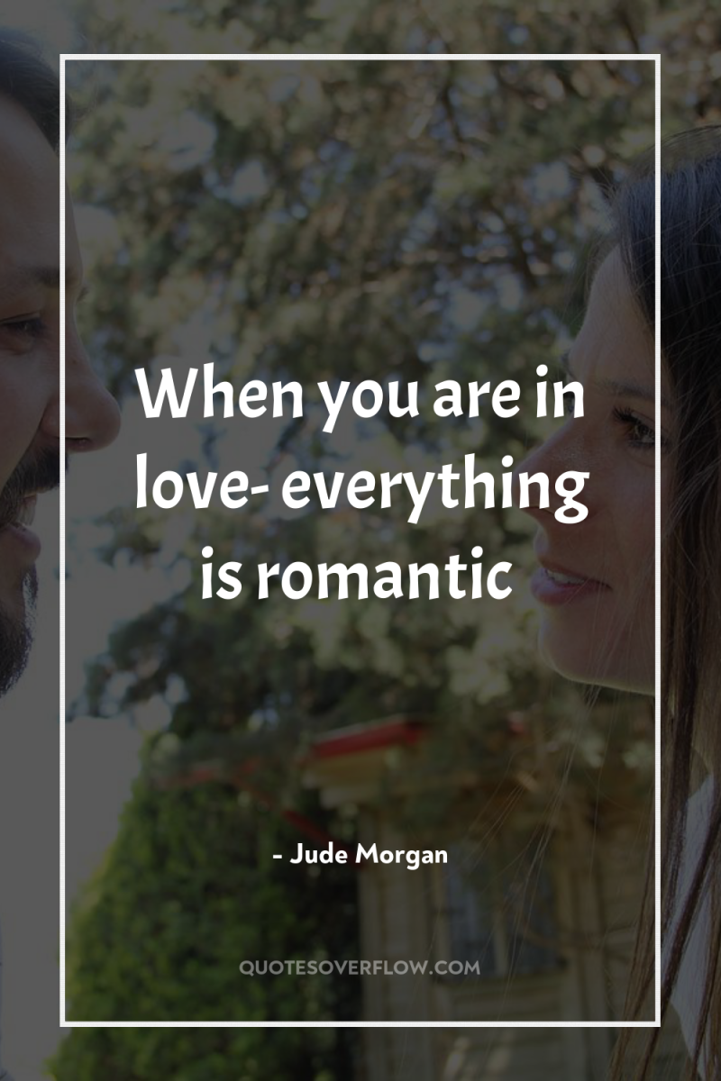 When you are in love- everything is romantic 