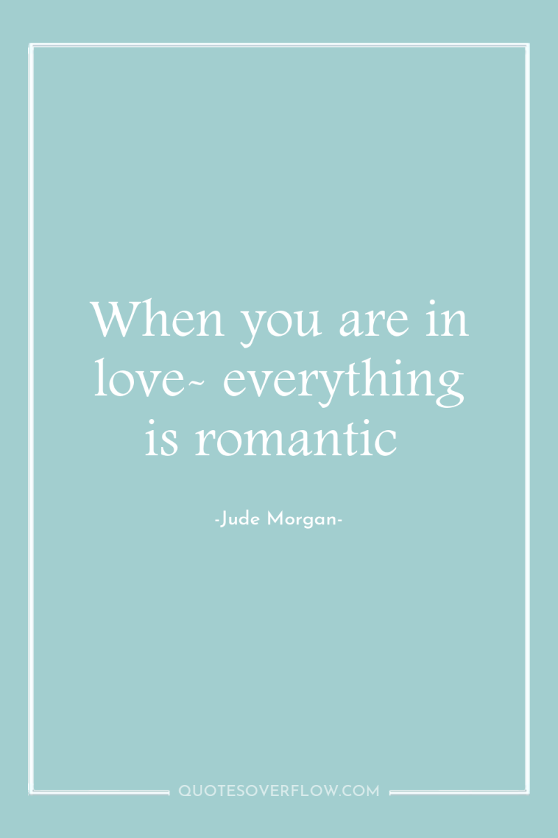 When you are in love- everything is romantic 