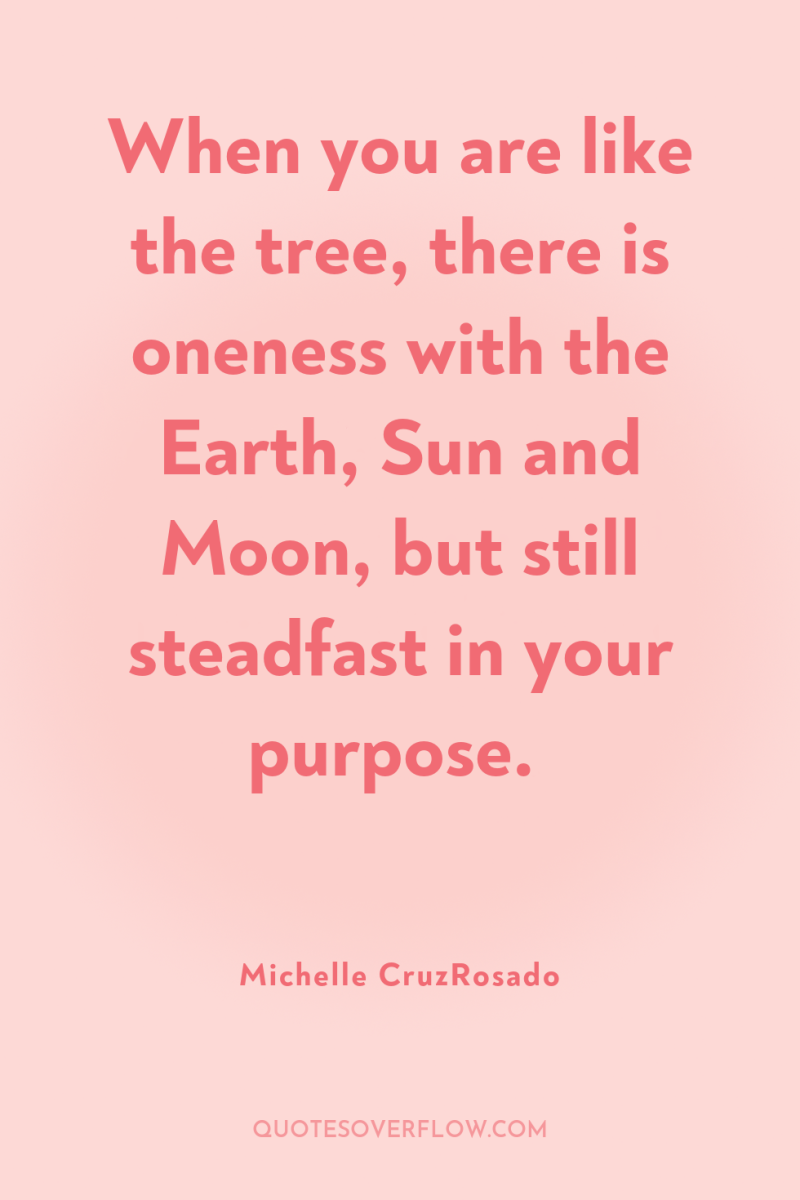 When you are like the tree, there is oneness with...