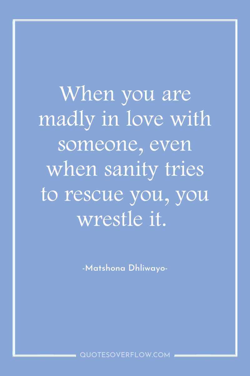 When you are madly in love with someone, even when...