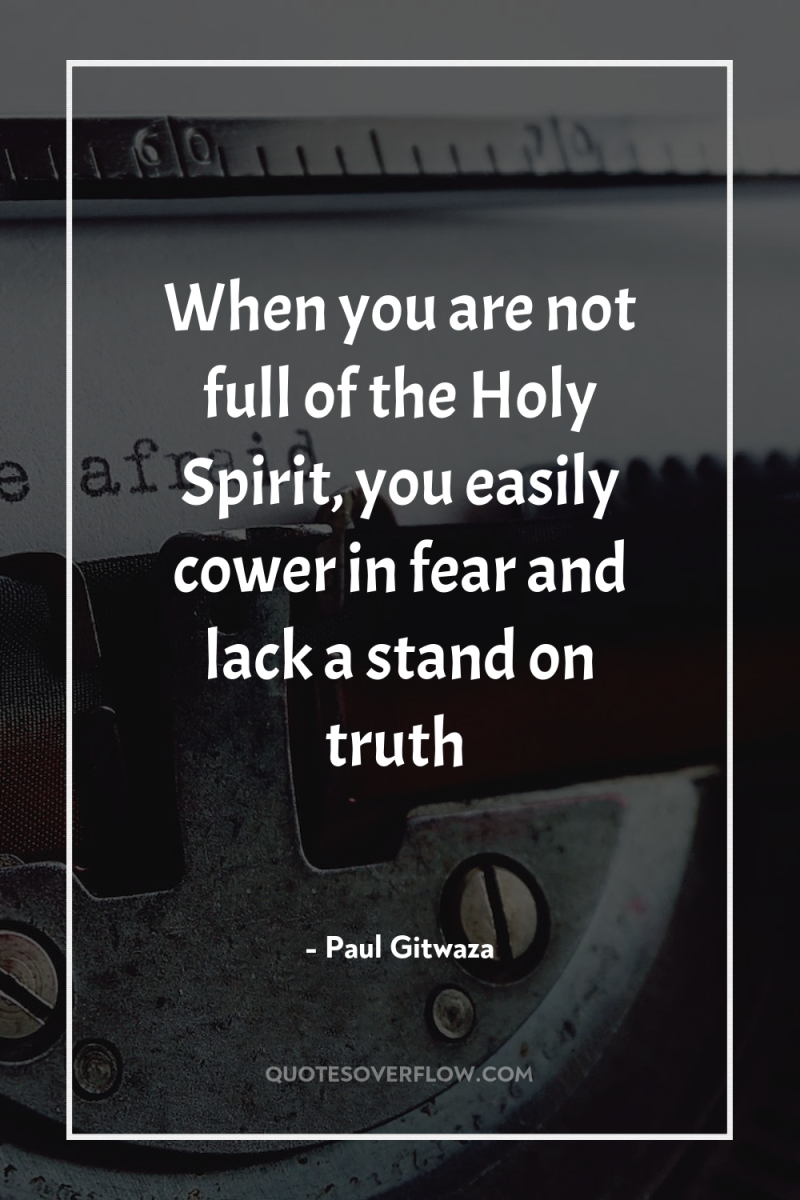 When you are not full of the Holy Spirit, you...