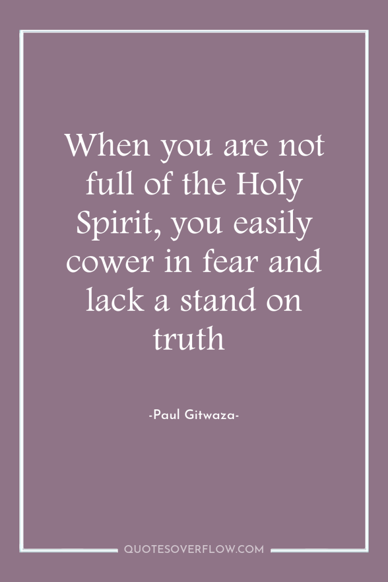 When you are not full of the Holy Spirit, you...