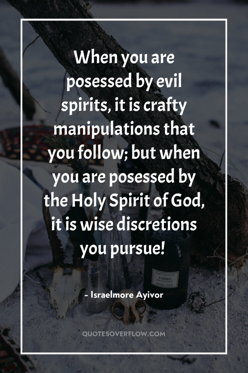 When you are posessed by evil spirits, it is crafty...