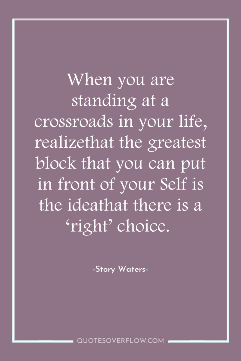 When you are standing at a crossroads in your life,...